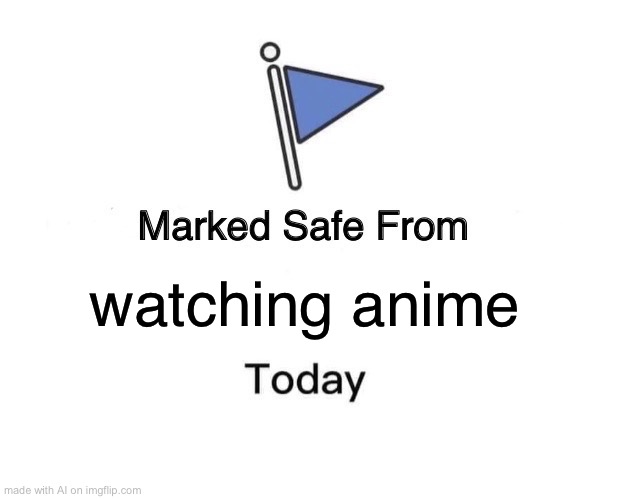 Nice ai meme | watching anime | image tagged in memes,marked safe from | made w/ Imgflip meme maker
