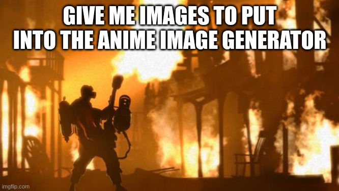 Pyro | GIVE ME IMAGES TO PUT INTO THE ANIME IMAGE GENERATOR | image tagged in pyro | made w/ Imgflip meme maker
