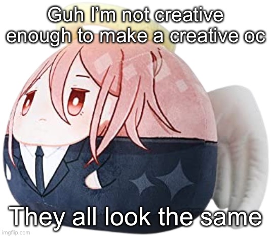 Angel devil plush | Guh I’m not creative enough to make a creative oc; They all look the same | image tagged in angel devil plush | made w/ Imgflip meme maker