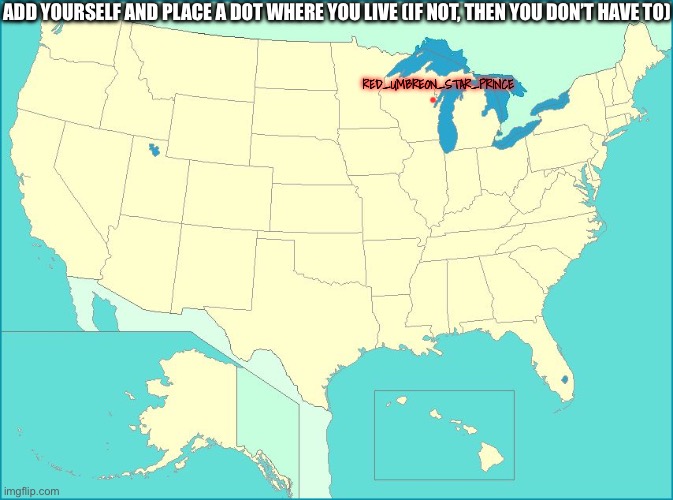 Btw I’m not a stalker | ADD YOURSELF AND PLACE A DOT WHERE YOU LIVE (IF NOT, THEN YOU DON’T HAVE TO); RED_UMBREON_STAR_PRINCE | image tagged in usa map | made w/ Imgflip meme maker