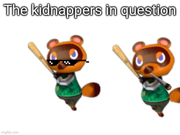 The kidnappers in question | made w/ Imgflip meme maker