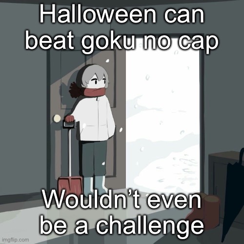 Avogado6 | Halloween can beat goku no cap; Wouldn’t even be a challenge | image tagged in avogado6 | made w/ Imgflip meme maker