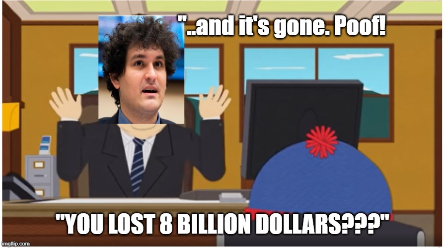 Poof | "..and it's gone. Poof! "YOU LOST 8 BILLION DOLLARS???" | image tagged in bitcoin | made w/ Imgflip meme maker