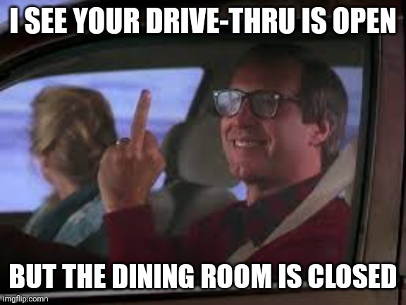 No Dine in | image tagged in clark griswold | made w/ Imgflip meme maker