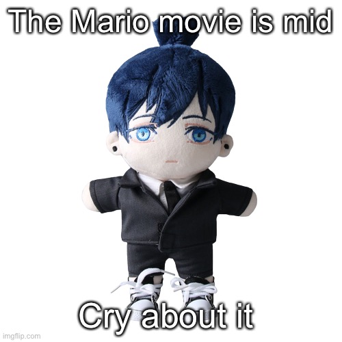 Aki plush | The Mario movie is mid; Cry about it | image tagged in aki plush | made w/ Imgflip meme maker