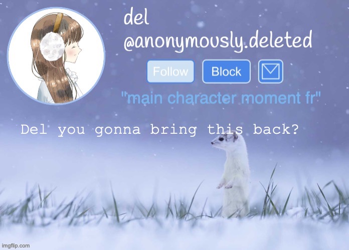 del announcement (winter) | Del you gonna bring this back? | image tagged in del announcement winter | made w/ Imgflip meme maker