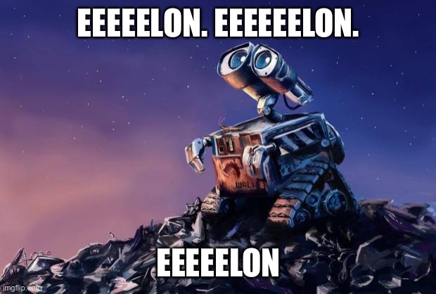 Wall-E | EEEEELON. EEEEEELON. EEEEELON | image tagged in wall-e | made w/ Imgflip meme maker