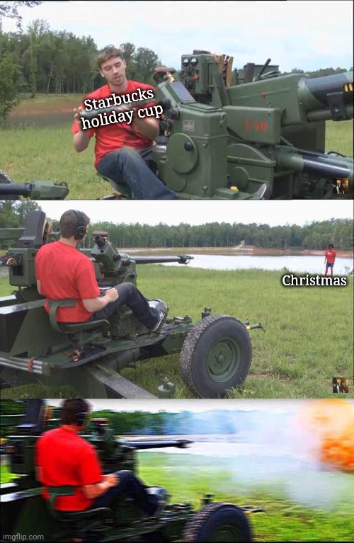 Let the war on Christmas commence! | Starbucks holiday cup; Christmas | image tagged in russian guy loading cannon | made w/ Imgflip meme maker