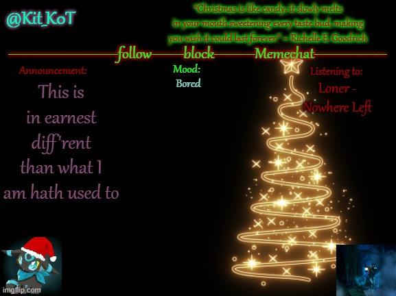 Bored; Loner - Nowhere Left; This is in earnest diff'rent than what I am hath used to | made w/ Imgflip meme maker