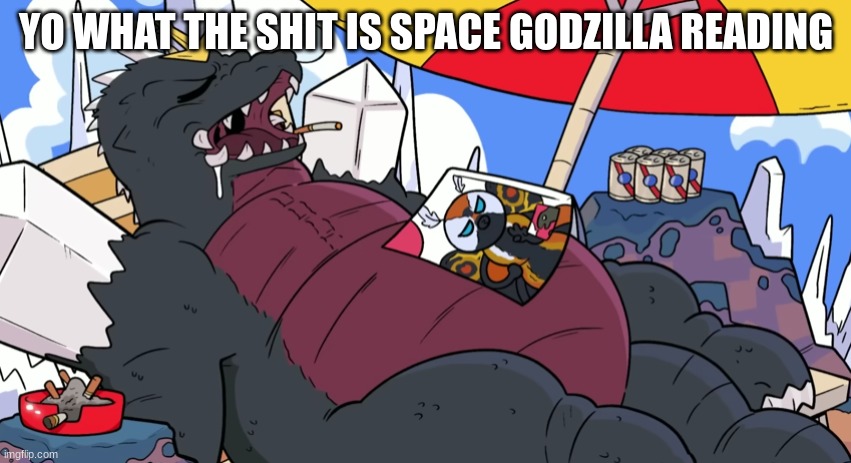 YO WHAT THE SHIT IS SPACE GODZILLA READING | made w/ Imgflip meme maker