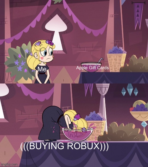Star Butterfly Shoving her Face into the Juice Bowl | Apple Gift Cards; Me; (((BUYING ROBUX))) | image tagged in star butterfly shoving her face into the juice bowl,memes,svtfoe,star vs the forces of evil,apple,robux | made w/ Imgflip meme maker