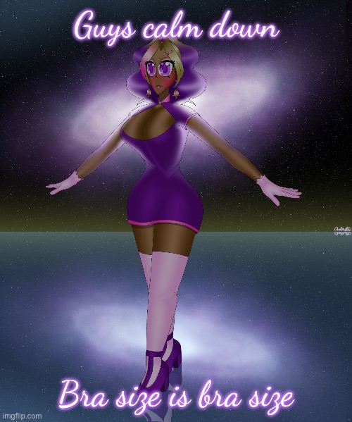 Kashiko galactic lake dance | Guys calm down; Bra size is bra size | image tagged in kashiko galactic lake dance | made w/ Imgflip meme maker