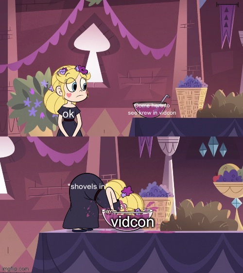 Star Butterfly Shoving her Face into the Juice Bowl | Come here to see krew in vidcon; ok; *shovels in*; vidcon | image tagged in star butterfly shoving her face into the juice bowl | made w/ Imgflip meme maker