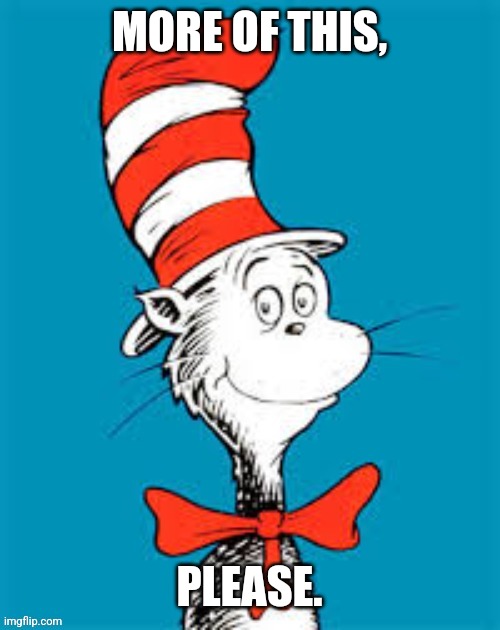 obiden - Shat in the Hat | MORE OF THIS, PLEASE. | image tagged in obiden - shat in the hat | made w/ Imgflip meme maker