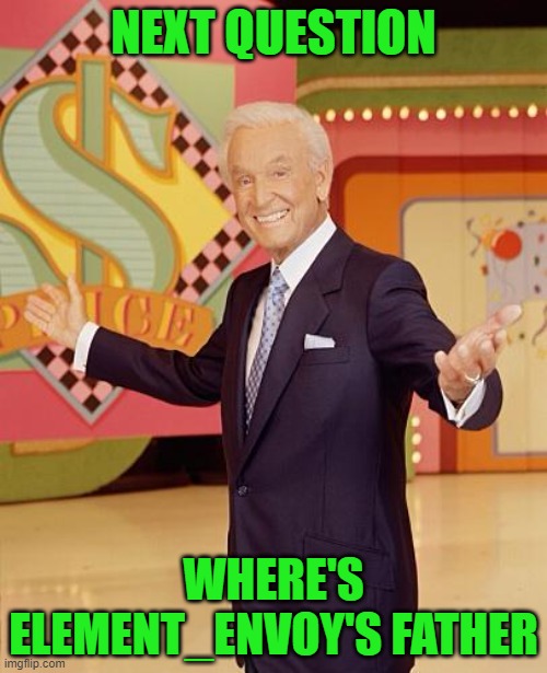 Bark Bober looks great for 110 doesn't he | NEXT QUESTION; WHERE'S ELEMENT_ENVOY'S FATHER | image tagged in game show | made w/ Imgflip meme maker