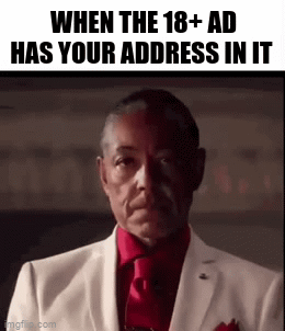 i just got one and it has my city in it.... | WHEN THE 18+ AD HAS YOUR ADDRESS IN IT | image tagged in gifs,relatable | made w/ Imgflip video-to-gif maker