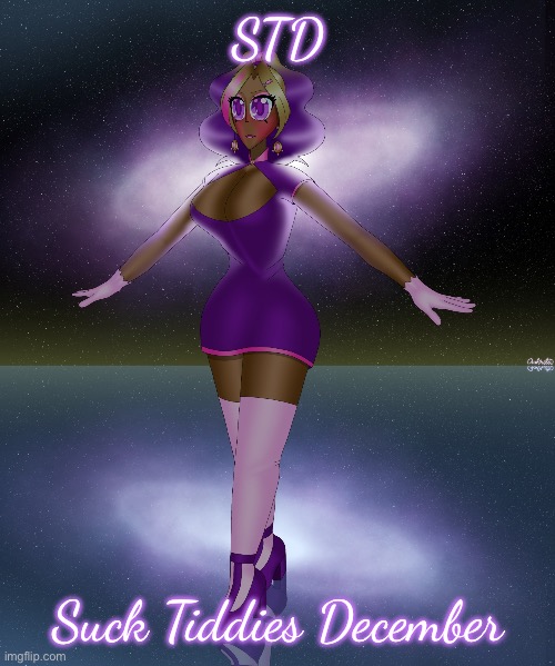 Kashiko galactic lake dance | STD; Suck Tiddies December | image tagged in kashiko galactic lake dance | made w/ Imgflip meme maker