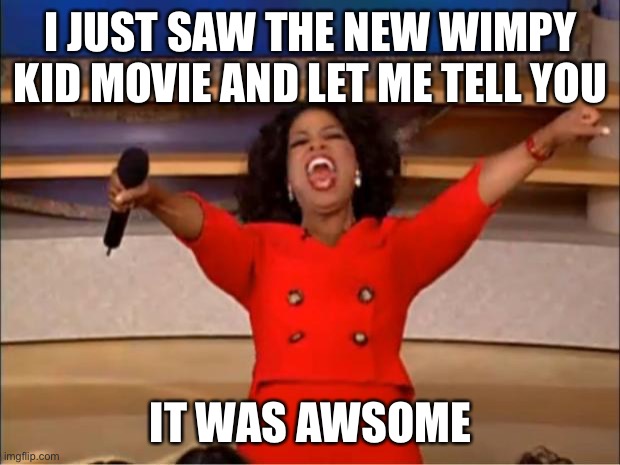 They rickroll the watcher 
T-T | I JUST SAW THE NEW WIMPY KID MOVIE AND LET ME TELL YOU; IT WAS AWSOME | image tagged in memes,oprah you get a,diary of a wimpy kid | made w/ Imgflip meme maker