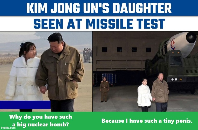 Kim Fatty Shows His Big One to His Daughter | image tagged in kim jong un,north korea,nuclear penis | made w/ Imgflip meme maker