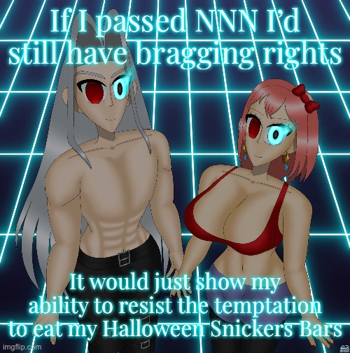 Sayori and Sephiroth | If I passed NNN I’d still have bragging rights; It would just show my ability to resist the temptation to eat my Halloween Snickers Bars | image tagged in sayori and sephiroth | made w/ Imgflip meme maker