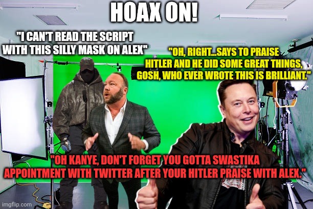 "I CAN'T READ THE SCRIPT WITH THIS SILLY MASK ON ALEX" "OH, RIGHT...SAYS TO PRAISE HITLER AND HE DID SOME GREAT THINGS, GOSH, WHO EVER WROTE | made w/ Imgflip meme maker