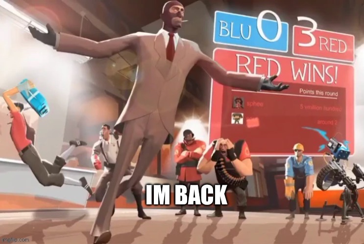 IM BACK | made w/ Imgflip meme maker