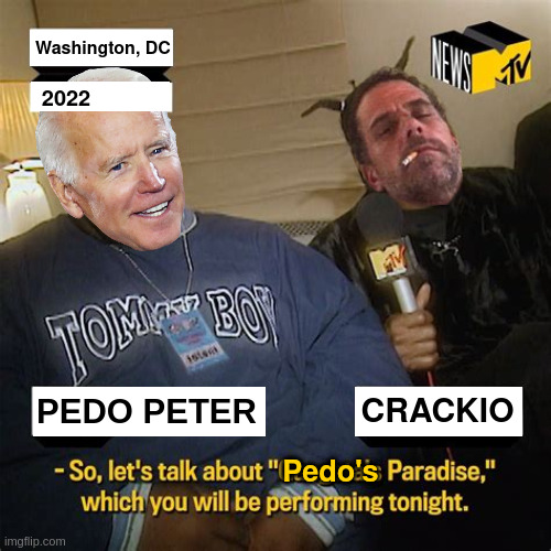 Pedo's Paradise | Washington, DC; 2022; PEDO PETER; CRACKIO; Pedo's | image tagged in joe biden,hunter biden | made w/ Imgflip meme maker