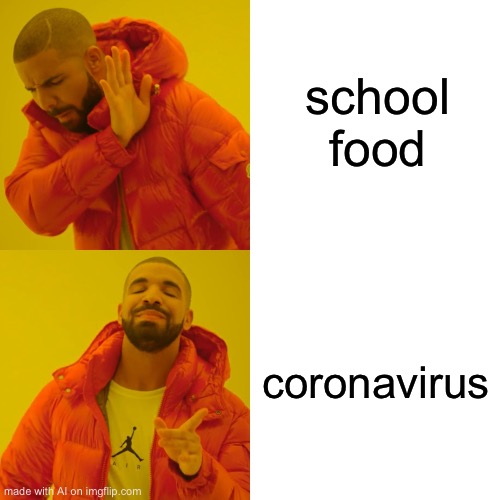 Reversed text boxes looks better to me | school food; coronavirus | image tagged in memes,drake hotline bling,ai meme | made w/ Imgflip meme maker