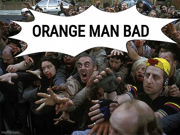 Zombies Approaching | ORANGE MAN BAD | image tagged in zombies approaching | made w/ Imgflip meme maker