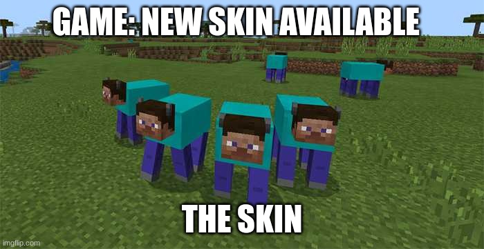 (owner note: I'd love to see that as an official skin) | GAME: NEW SKIN AVAILABLE; THE SKIN | image tagged in me and the boys,minecraft | made w/ Imgflip meme maker