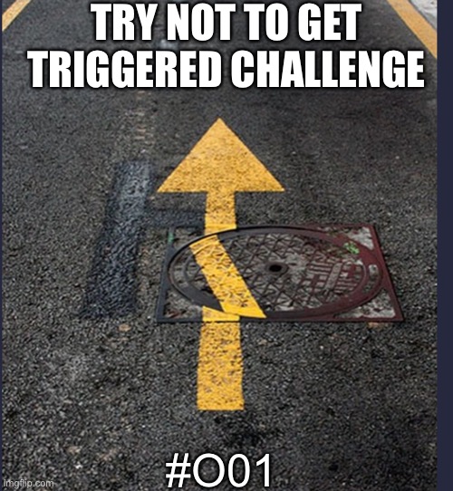 Tell me how long you LasteD! | TRY NOT TO GET TRIGGERED CHALLENGE; #O01 | image tagged in memes,ocd,triggered | made w/ Imgflip meme maker