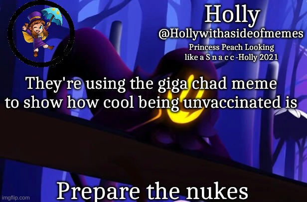 Holly Snatcher Template | They're using the giga chad meme to show how cool being unvaccinated is; Prepare the nukes | image tagged in holly snatcher template | made w/ Imgflip meme maker