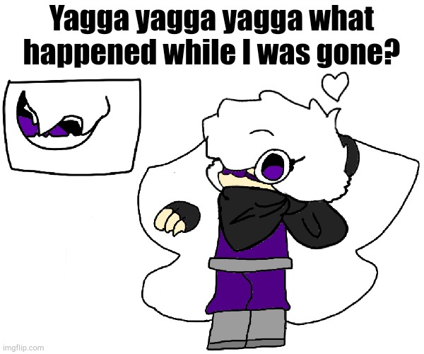 Yagga yagga yagga what happened while I was gone? | made w/ Imgflip meme maker