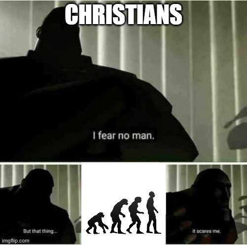 hehehehe | CHRISTIANS | image tagged in i fear no man | made w/ Imgflip meme maker