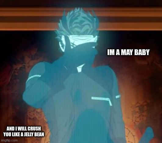Adam Taurus facepalm | IM A MAY BABY; AND I WILL CRUSH YOU LIKE A JELLY BEAN | image tagged in adam taurus facepalm | made w/ Imgflip meme maker