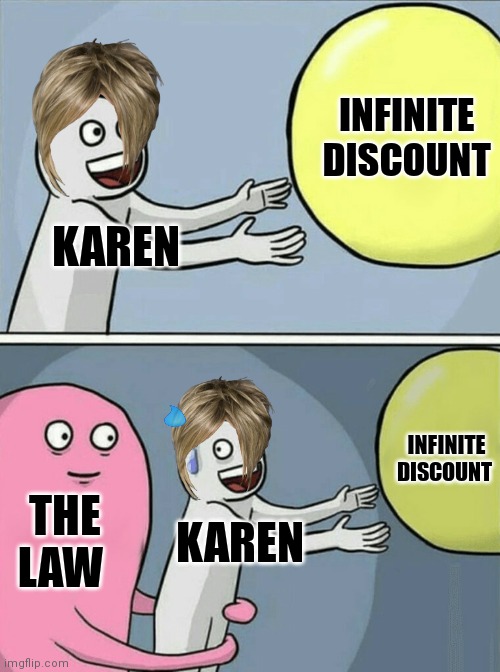 Running Away Balloon Meme | INFINITE DISCOUNT; KAREN; INFINITE DISCOUNT; THE LAW; KAREN | image tagged in memes,running away balloon | made w/ Imgflip meme maker