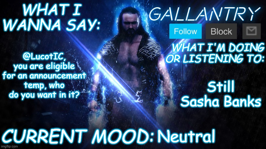 Gallantry Announcement temp | @LucotIC, you are eligible for an announcement temp, who do you want in it? Still Sasha Banks; Neutral | image tagged in gallantry announcement temp | made w/ Imgflip meme maker