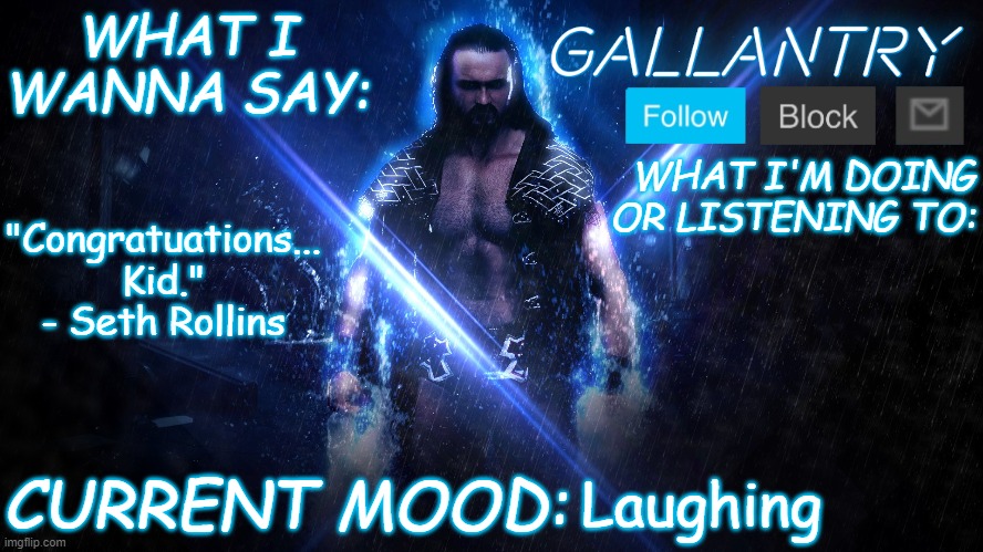 Theory got pissed off | "Congratuations... Kid." - Seth Rollins; Laughing | image tagged in gallantry announcement temp | made w/ Imgflip meme maker