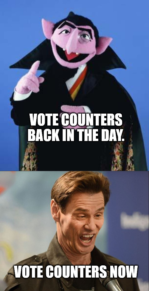 Vote Counting | VOTE COUNTERS BACK IN THE DAY. VOTE COUNTERS NOW | image tagged in the count,doofus | made w/ Imgflip meme maker