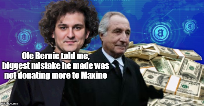 Probably never would've got charged, much less locked up | Ole Bernie told me, biggest mistake he made was not donating more to Maxine | image tagged in mini madoff quuen | made w/ Imgflip meme maker