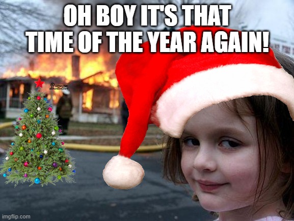 santa claus is coming to your house | OH BOY IT'S THAT TIME OF THE YEAR AGAIN! | image tagged in memes,funny memes,christmas,merry christmas,christmas memes,christmas tree | made w/ Imgflip meme maker