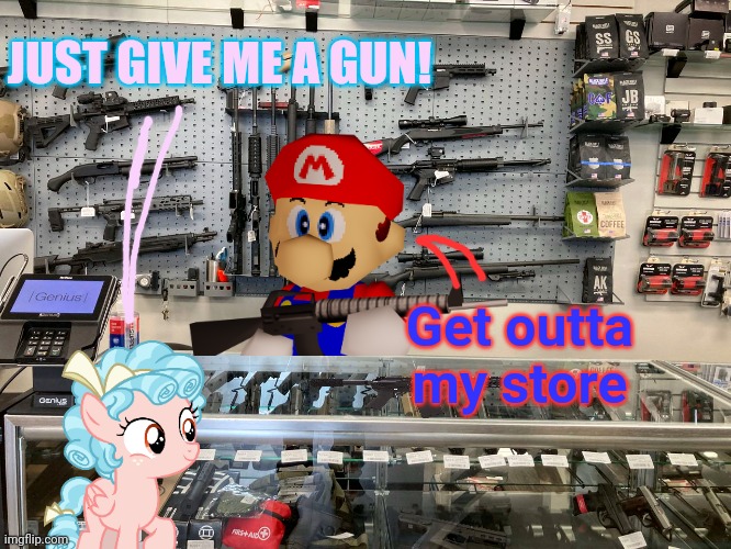 JUST GIVE ME A GUN! Get outta my store | made w/ Imgflip meme maker