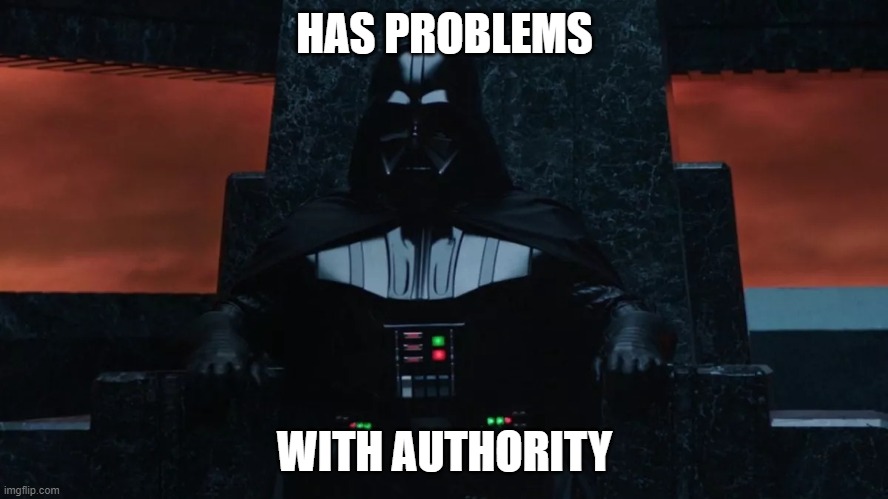 Has Problems with Authority | HAS PROBLEMS; WITH AUTHORITY | image tagged in has problems with authority | made w/ Imgflip meme maker