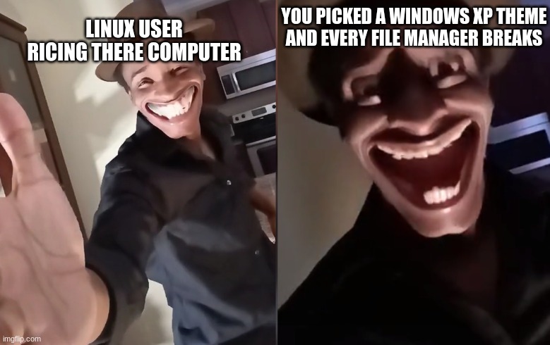 rip for the linux user | YOU PICKED A WINDOWS XP THEME
AND EVERY FILE MANAGER BREAKS; LINUX USER RICING THERE COMPUTER | image tagged in are you ready,linux | made w/ Imgflip meme maker