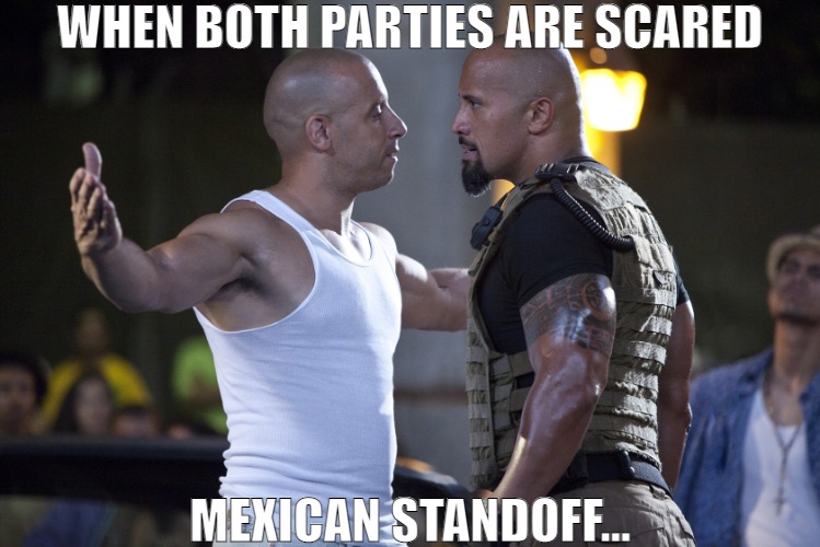 WE DON'T HAVE DO THIS YOU KNOW | WHEN BOTH PARTIES ARE SCARED; MEXICAN STANDOFF... | image tagged in fast and furious,meme | made w/ Imgflip meme maker