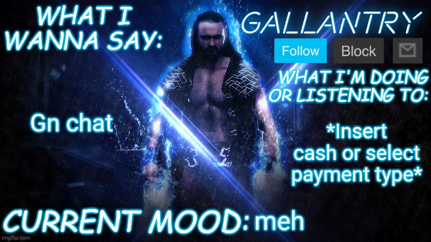 Gallantry Announcement temp | Gn chat; *Insert cash or select payment type*; meh | image tagged in gallantry announcement temp | made w/ Imgflip meme maker