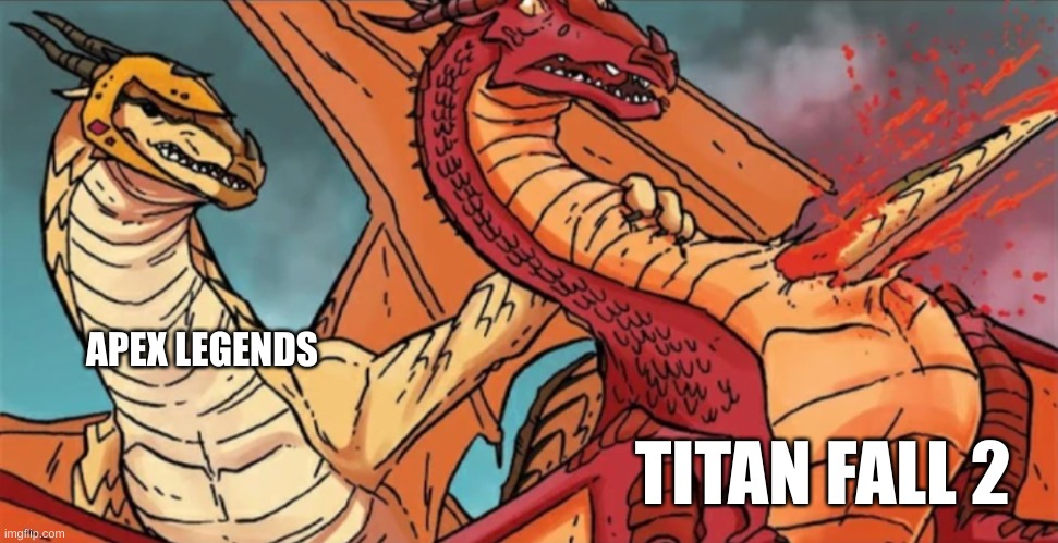Anyone else feel this pain? | APEX LEGENDS; TITAN FALL 2 | image tagged in kestrel's death | made w/ Imgflip meme maker