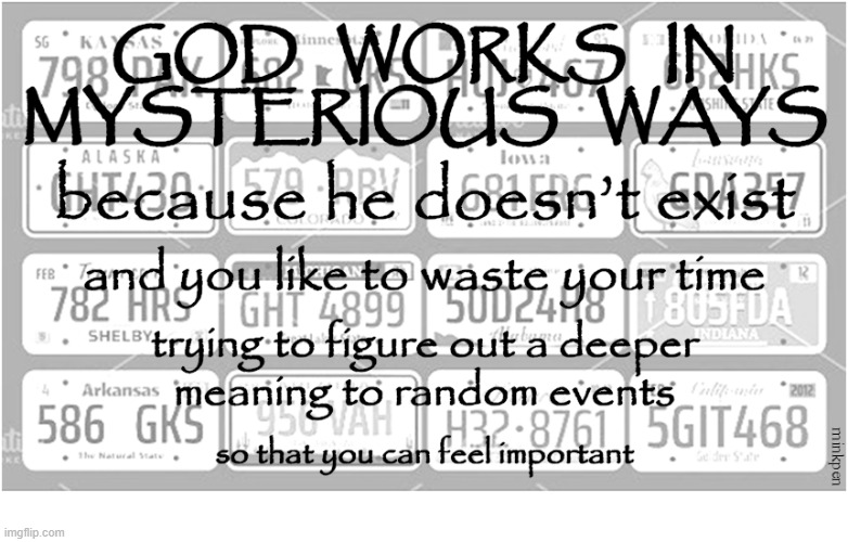 God moves in mysterious ways, but is very still | image tagged in atheism,atheist,religion,christianity,catholicism,islam | made w/ Imgflip meme maker