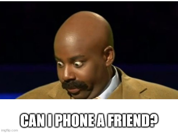 CAN I PHONE A FRIEND? | made w/ Imgflip meme maker