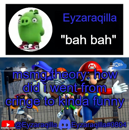Eyzaraqila template v3 | msmg theory: how did i went from cringe to kinda funny | image tagged in eyzaraqila template v3 | made w/ Imgflip meme maker